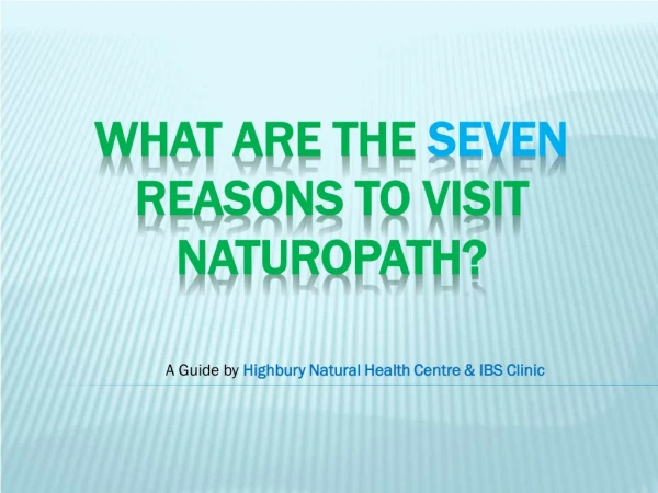 What are the seven reasons to visit naturopath?