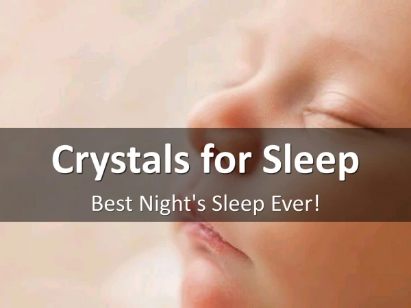 Crystals for Sleep