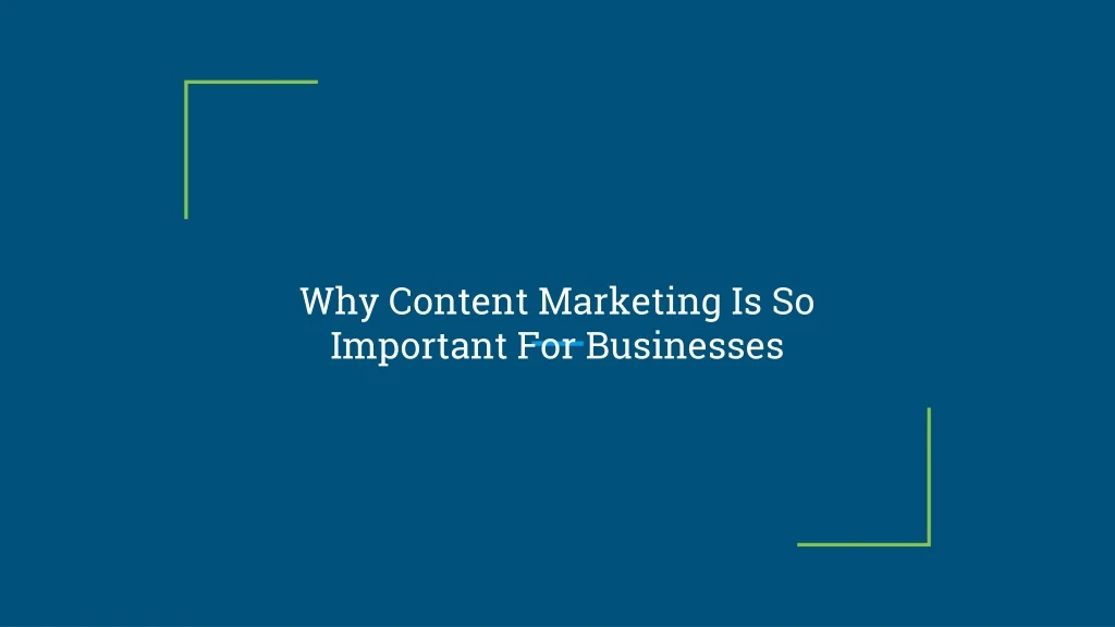 why content marketing is so important for businesses