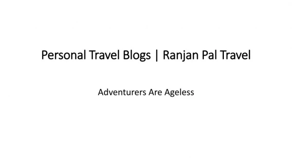 Personal Travel Blogs | Ranjan Pal Travel