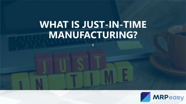 What is Just-In-Time Manufacturing?