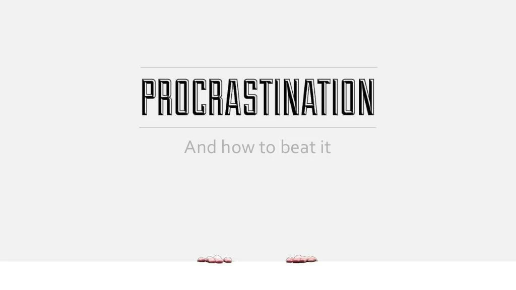 procrastination and how to beat it