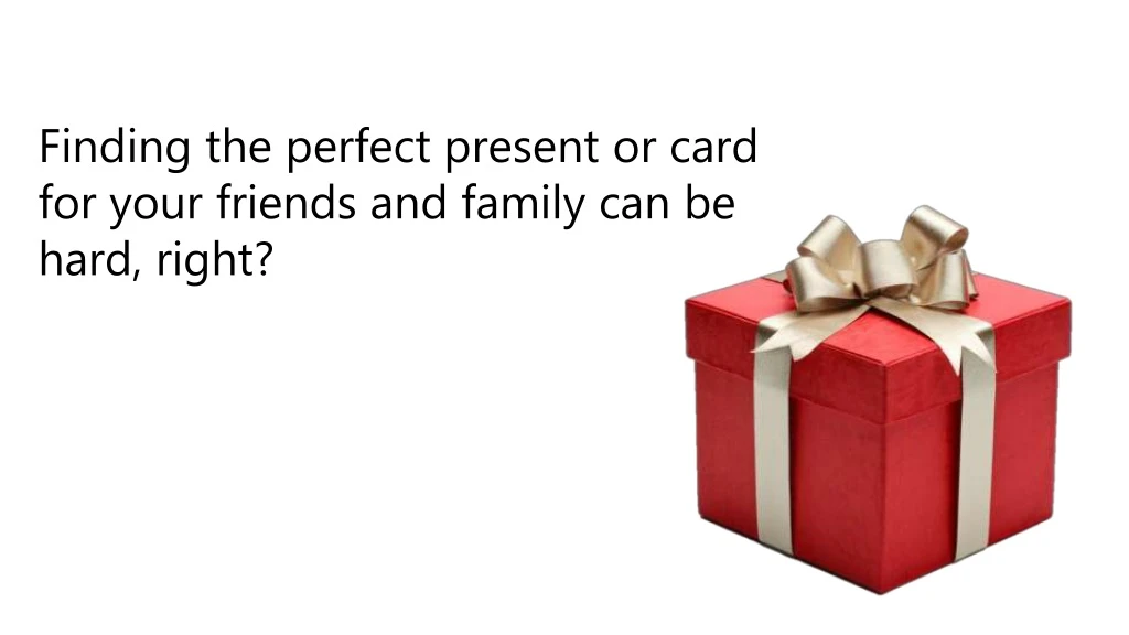 finding the perfect present or card for your