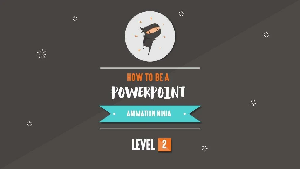 how to be a powerpoint animation ninja level 2