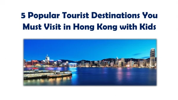 5 Popular Tourist Destinations You Must Visit in Hong Kong with Kids