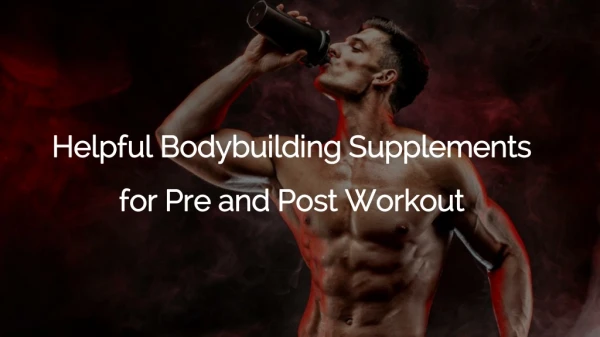 Helpful Bodybuilding Supplements for Pre and Post Workout