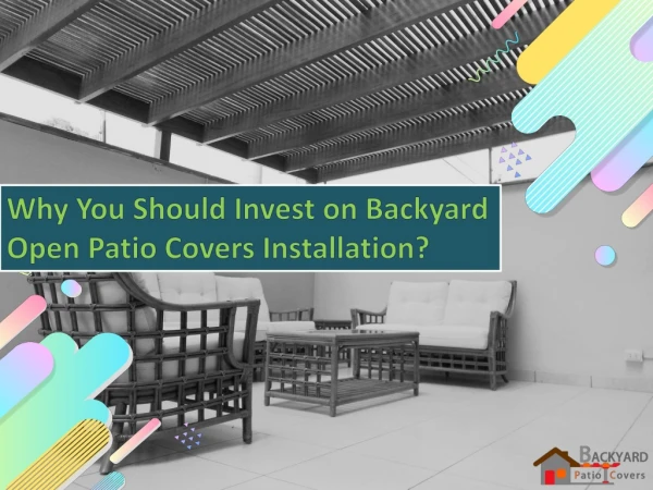 Why You Should Invest on Backyard Open Patio Covers Installation?
