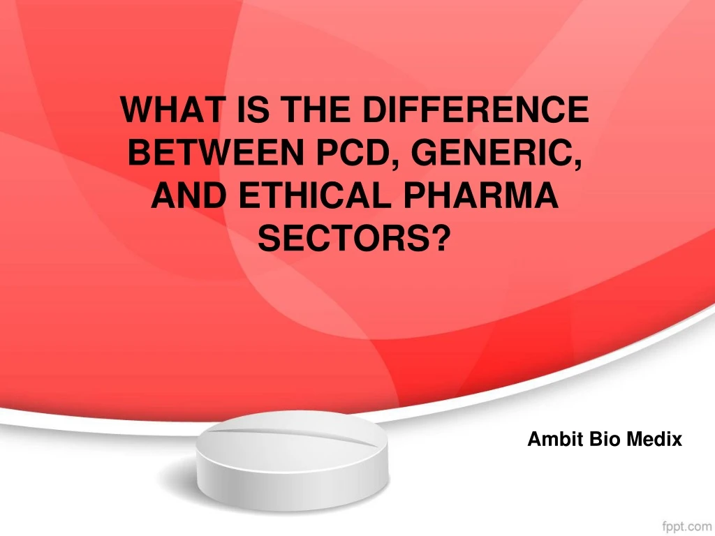 what is the difference between pcd generic and ethical pharma sectors