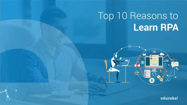 Top 10 Reasons To Learn RPA | RPA Training using UiPath | RPA Tutorial for Beginners | Edureka
