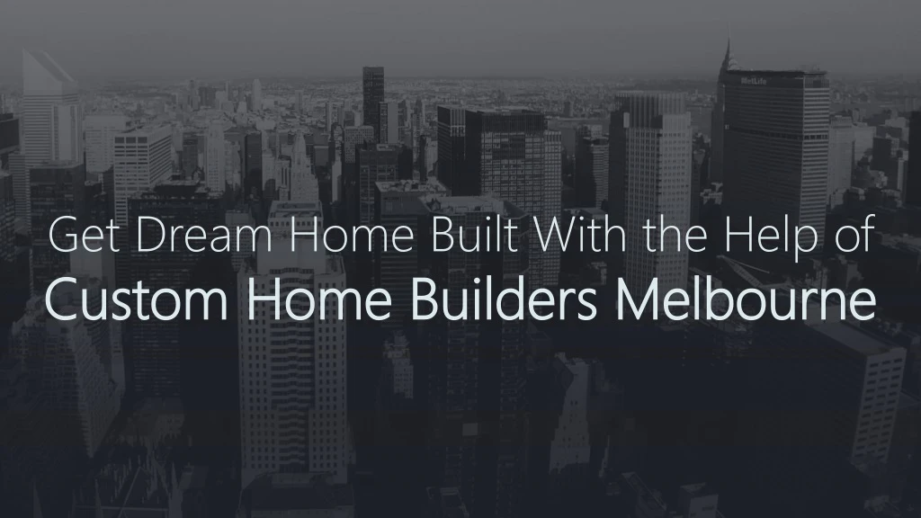 get dream home built with the help of custom