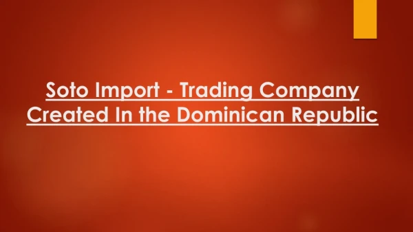 Soto Import - Trading Company Created In the Dominican Republic