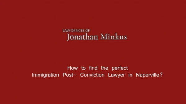 How to find the perfect Immigration Post- Conviction Lawyer in Naperville?