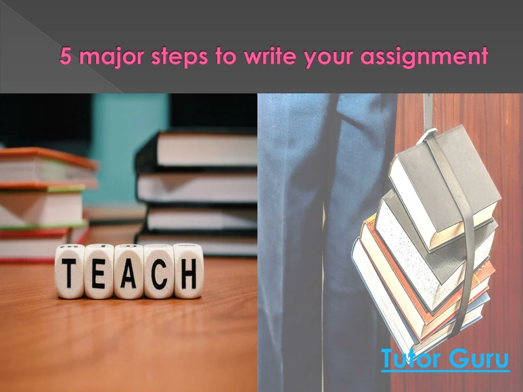 5 major steps to write your assignment