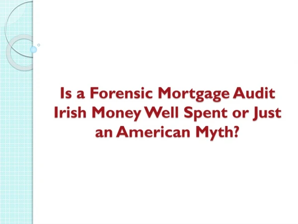 Is a Forensic Mortgage Audit Irish Money Well Spent or Just an American Myth?
