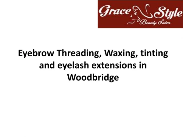 Eyebrow threading, waxing, tinting and eyelash in Woodbridge