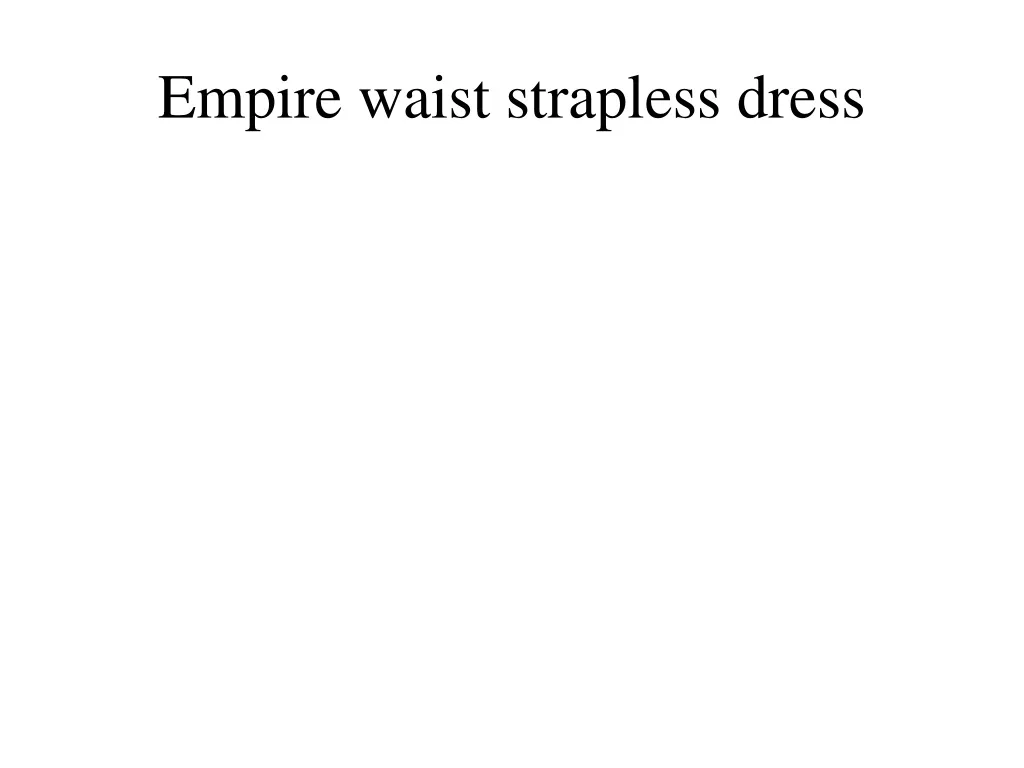 empire waist strapless dress