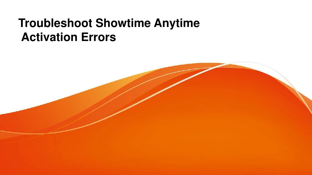 troubleshoot showtime anytime activation errors