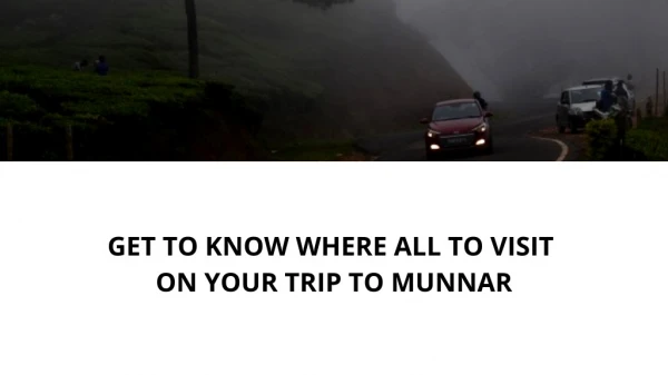 Get to know places you ought to visit in munnar