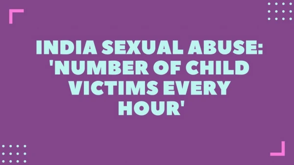 India Sexual Abuse : "Number Of Child Victims Every Hour"