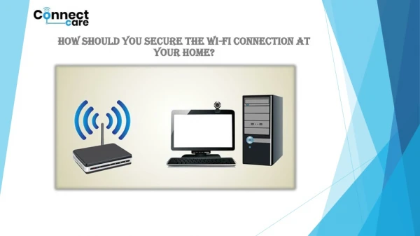 How should you secure the Wi-Fi connection at your home