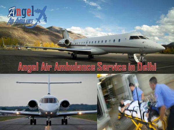 Take Angel Air Ambulance in Delhi with Medical Assistance