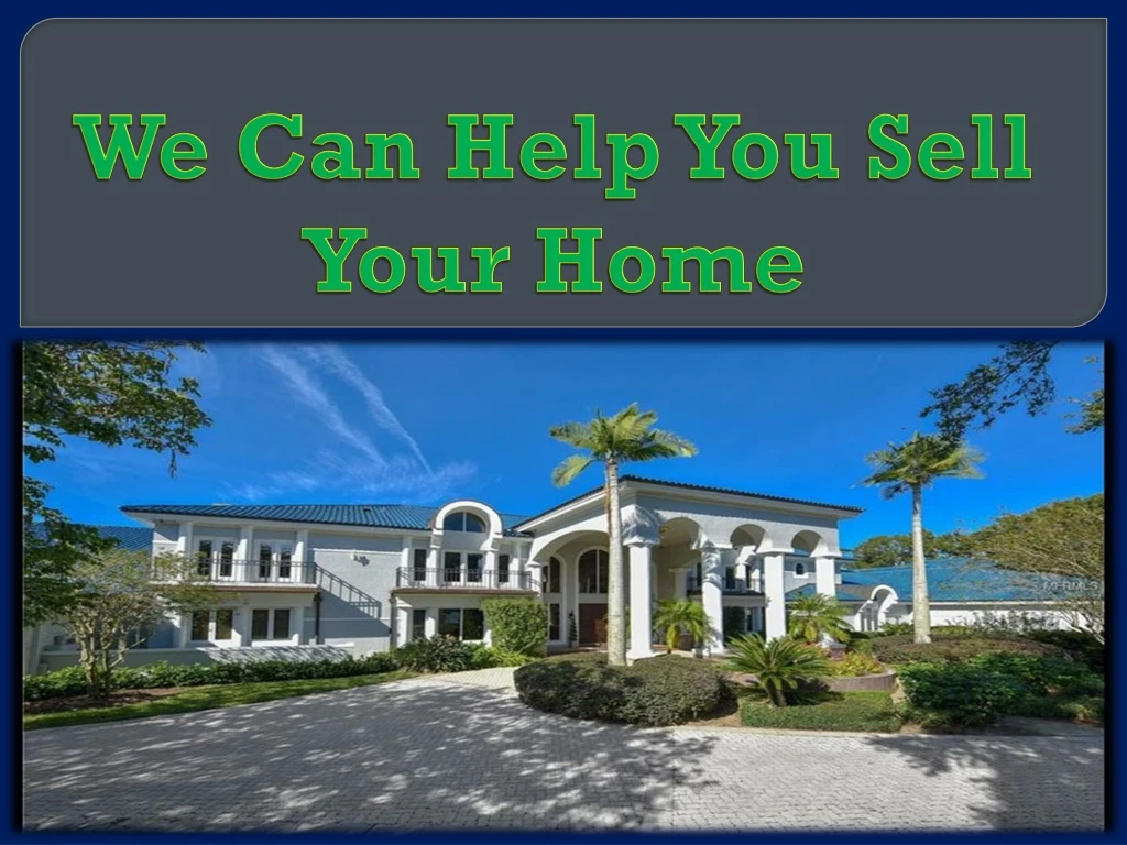 we can help you sell your home