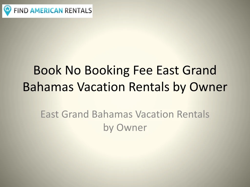 book no booking fee east grand bahamas vacation rentals by owner