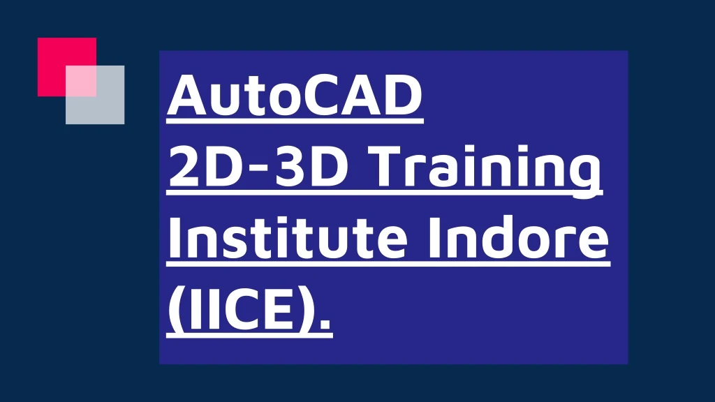 autocad 2d 3d training institute indore iice