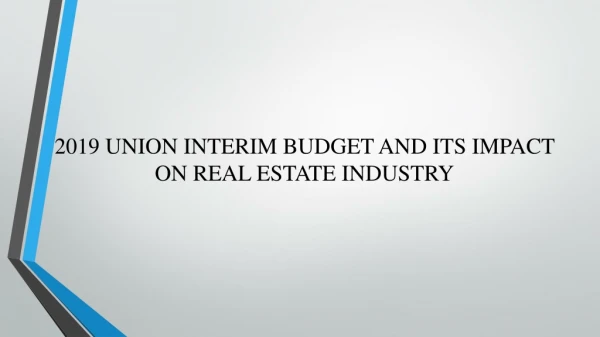 2019 Union Interim Budget and impact on the Real Estate Market