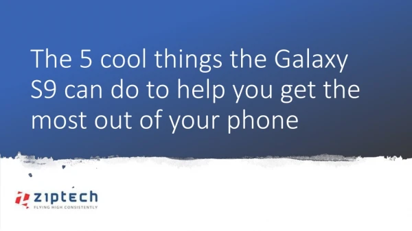 The 5 cool things the Galaxy S9 can do to help you get the most out of your phone.
