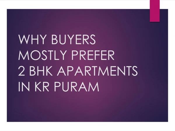 2 BHK Apartments in KR Puram are most prefere by Homebuyers, Why?