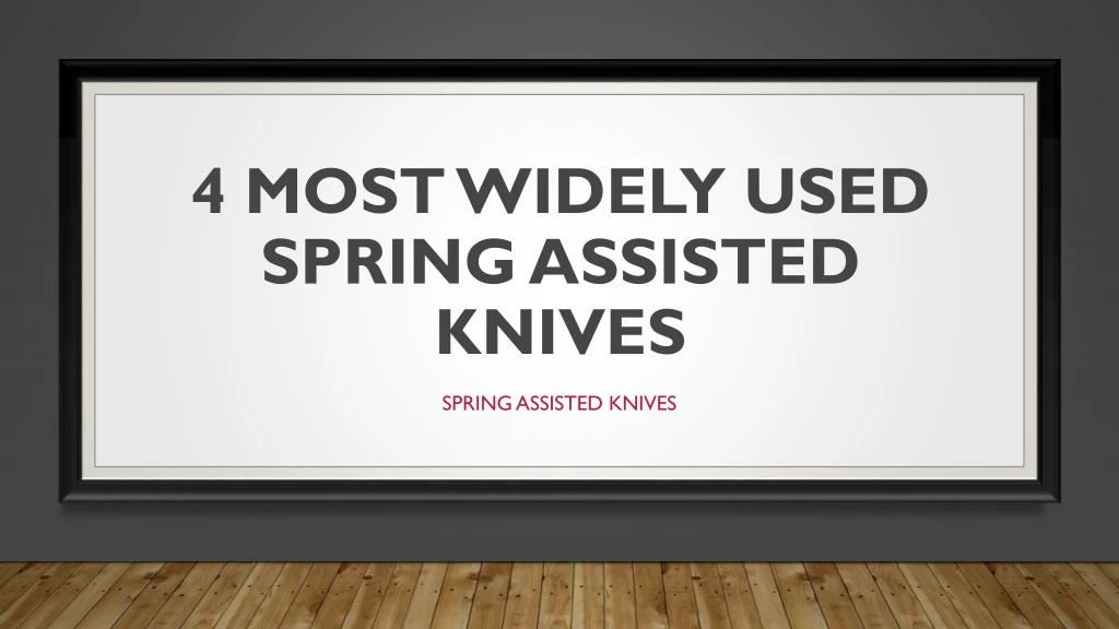 4 most widely used spring assisted knives