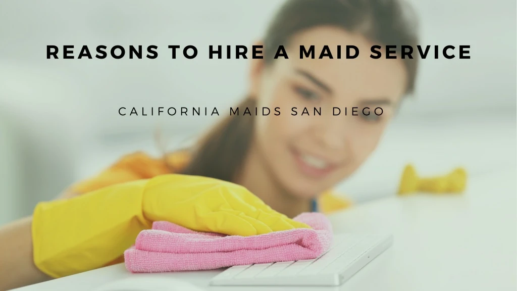 reasons to hire a maid service