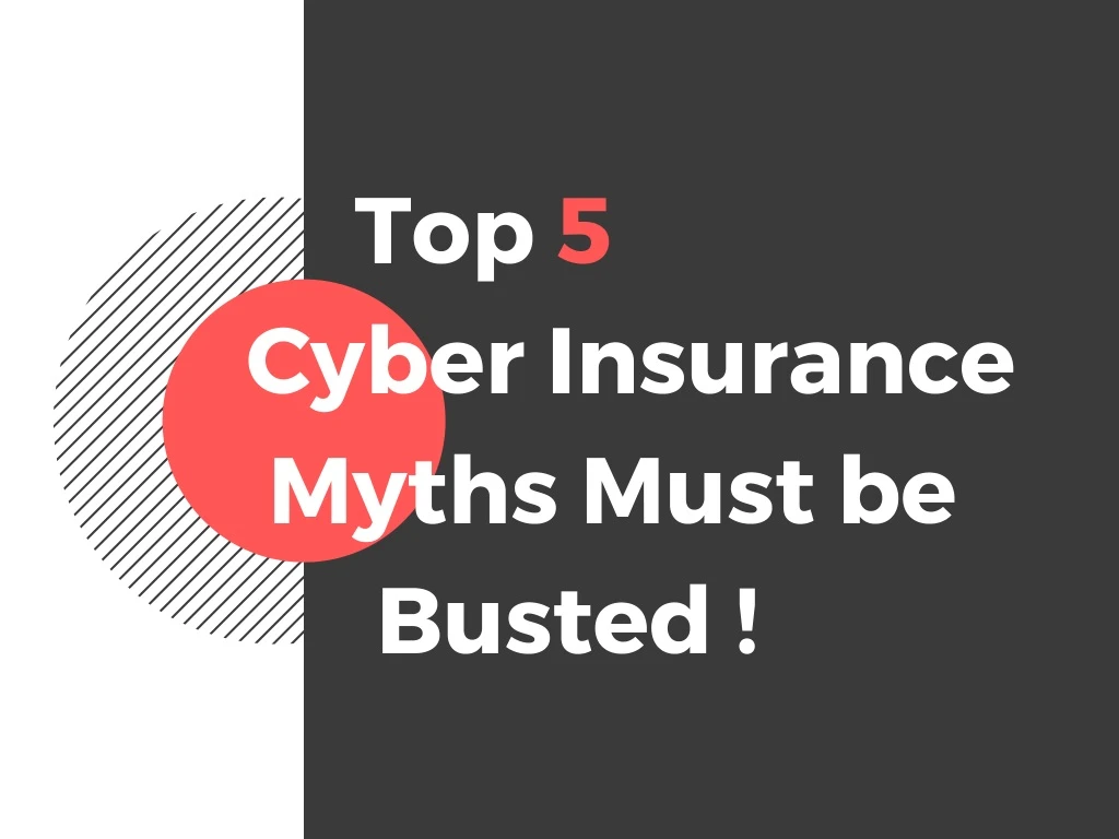 top 5 cyber insurance myths must be busted