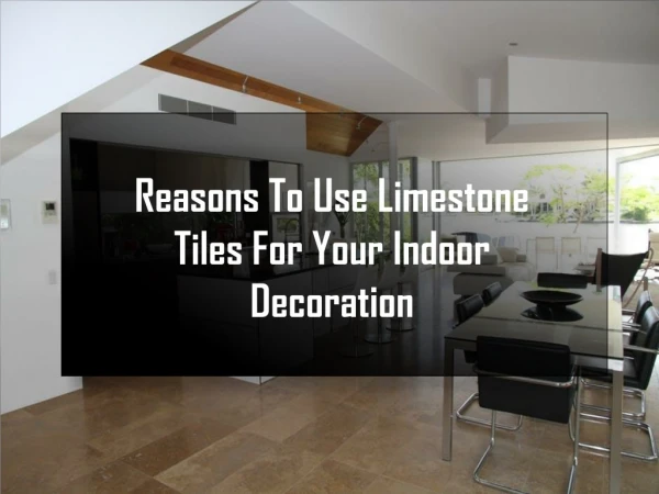 Reasons To Use Limestone Tiles For Your Indoor Decoration