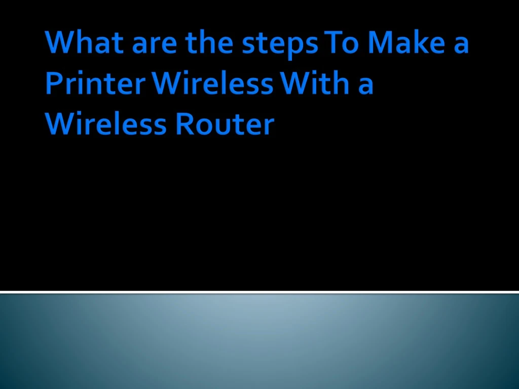 what are the steps to make a printer wireless with a wireless router