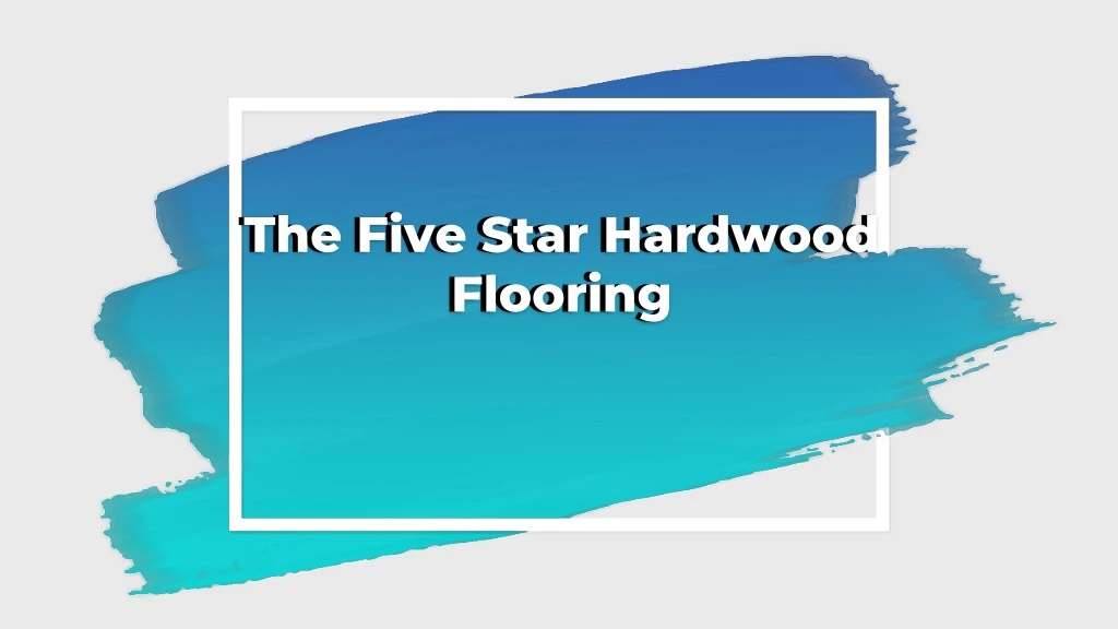 the five star hardwood flooring