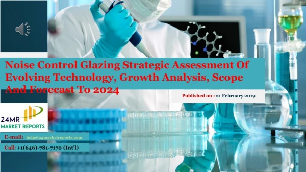 Noise Control Glazing Strategic Assessment Of Evolving Technology, Growth Analysis, Scope And Forecast To 2024