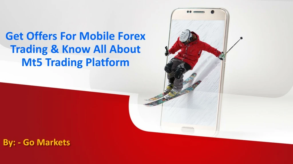 get offers for mobile forex trading know all about mt5 trading platform