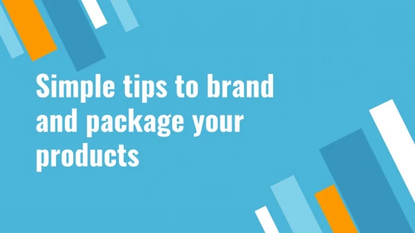 Simple tips to brand and package your products
