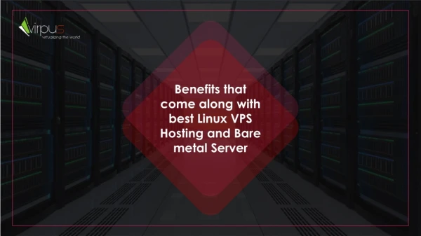 Benefits that come along with best Linux VPS Hosting and Bare metal Server