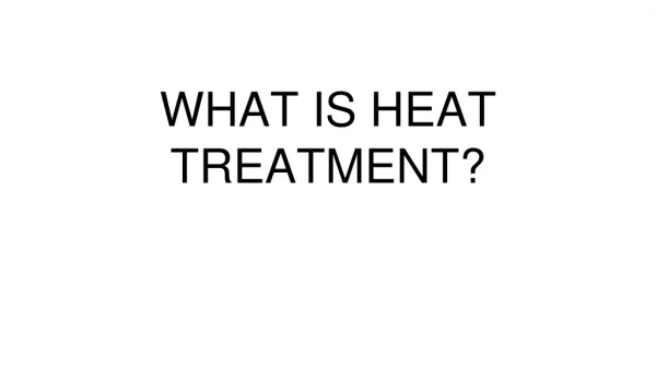 What is Heat treatment?