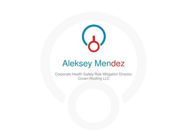 Aleksey Mendez - Corporate Health Safety Risk Mitigation Director