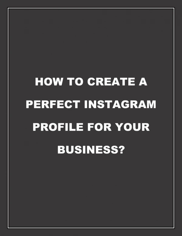 HOW TO CREATE A PERFECT INSTAGRAM PROFILE FOR YOUR BUSINESS?