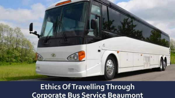 Ethics Of Travelling Through Corporate Bus Service Beaumont