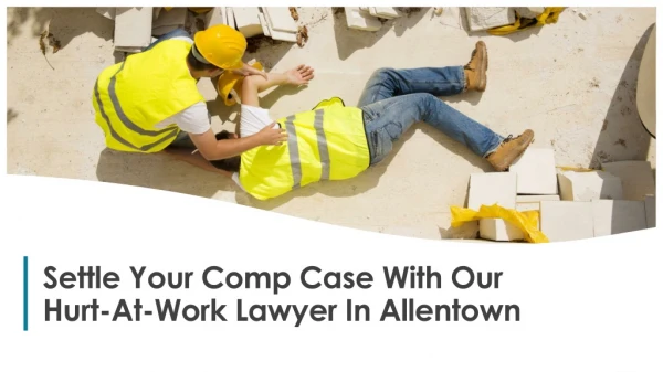 Settle Your Comp Case With Our Hurt-At-Work Lawyer In Allentown