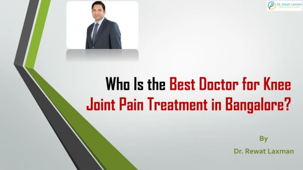 Who is the Best Doctor for Knee Joint Pain Treatment in Bangalore | Dr. Rewat Laxman