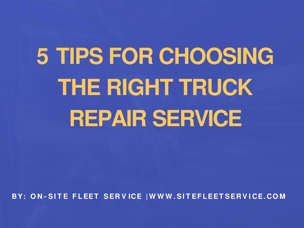 5 tips for choosing the right truck repair service
