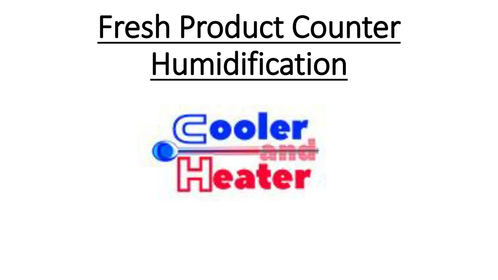 fresh product counter humidification