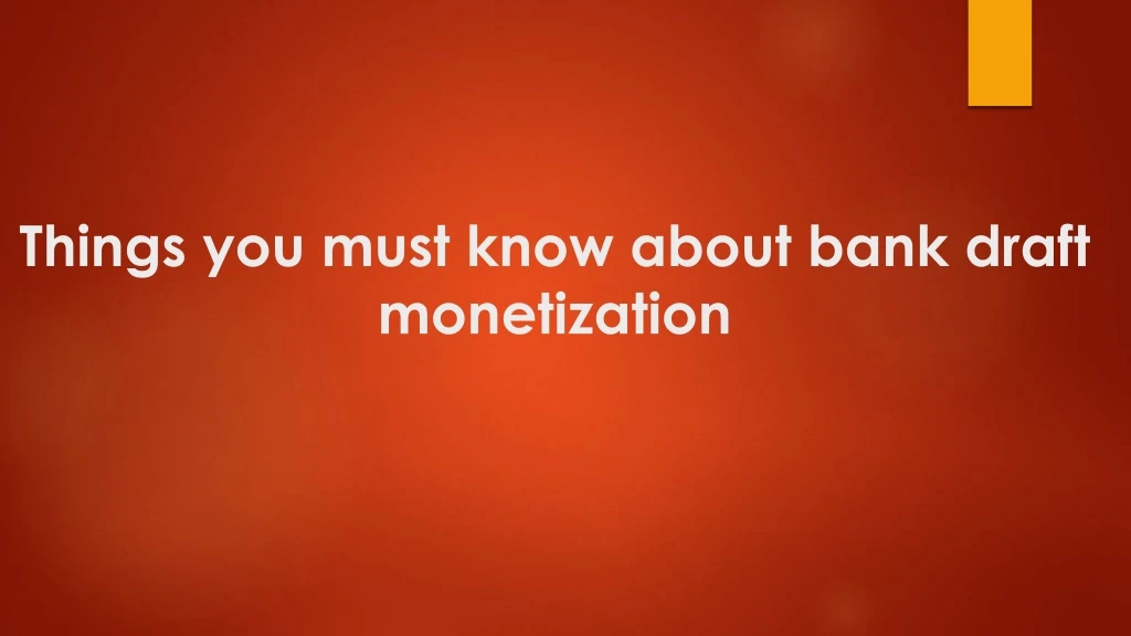 things you must know about bank draft monetization